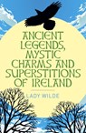 Ancient Legends, Mystic Charms and Superstitions of Ireland - Jane Wilde - 9781398845343