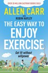 Allen Carr's Easy Way to Enjoy Exercise - Allen Carr ; Robin Hayley - 9781398849853
