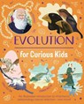 Evolution for Curious Kids: An Illustrated Introduction to Inheritance, Paleontology, Natural Selection and More! - Anna Claybourne - 9781398850668