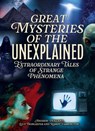 Great Mysteries of the Unexplained: Extraordinary Tales of Strange Phenomena - Andrew Holland - 9781398851832