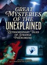 Great Mysteries of the Unexplained: Extraordinary Tales of Strange Phenomena - Andrew Holland - 9781398851832