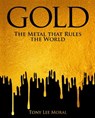 Gold: The Metal That Rules the World - Tony Lee Moral - 9781398857926