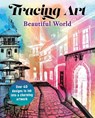 Tracing Art: Beautiful World: Over 40 Designs to Ink Into a Charming Artwork - Aurelia Davenport - 9781398862296