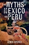 The Myths of Mexico and Peru - Lewis Spence - 9781398864689