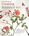 Creating Botanical Art - Francoise Balsan - 9781398866782