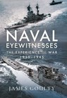 Naval Eyewitnesses - James Goulty - 9781399000727