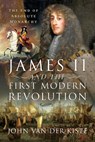 James II and the First Modern Revolution - John Van der Kiste - 9781399001403