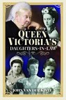 Queen Victoria’s Daughters-in-Law - John Van der Kiste - 9781399001496