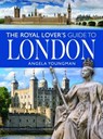 The Royal Lover's Guide to London - Angela Youngman - 9781399001700