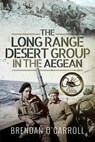 The Long Range Desert Group in the Aegean - Brendan O'Carroll - 9781399003681
