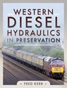 Western Diesel Hydraulics in Preservation - Fred Kerr - 9781399004930