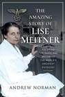 The Amazing Story of Lise Meitner - Andrew Norman - 9781399006316