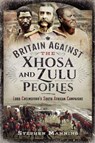 Britain Against the Xhosa and Zulu Peoples - Stephen Manning - 9781399010573