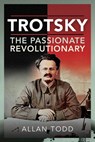 Trotsky, The Passionate Revolutionary - Allan Todd - 9781399010764