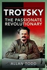 Trotsky, The Passionate Revolutionary - Allan Todd - 9781399010771