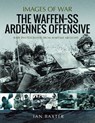 The Waffen SS Ardennes Offensive - Ian Baxter - 9781399012898