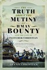 The Truth About the Mutiny on HMAV Bounty - and the Fate of Fletcher Christian - Glynn Christian - 9781399014182