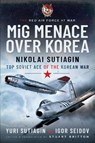 MIG Menace Over Korea - Yuri Sutiagin - 9781399014281