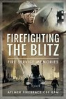 Firefighting the Blitz - Aylmer Firebrace CBE KPM - 9781399014991