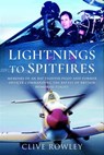 Lightnings to Spitfires - Clive Rowley - 9781399015639