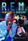 R.E.M. Album by Album - Max Pilley - 9781399017626