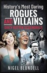 History's Most Daring Rogues and Villains - Nigel Blundell - 9781399017688