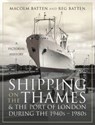 Shipping on the Thames and the Port of London During the 1940s 1980s - Malcolm Batten - 9781399018401