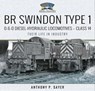 BR Swindon Type 1 0-6-0 Diesel-Hydraulic Locomotives—Class 14 - Anthony P. Sayer - 9781399019187