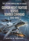 GERMAN NIGHT FIGHTERS VERSUS BOMBER COMM - MARTIN W BOWMAN - 9781399019552