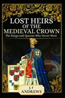 Lost Heirs of the Medieval Crown - J F Andrews - 9781399020312