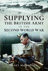 Supplying the British Army in the Second World War - Janet Macdonald - 9781399021166