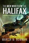 The Men Who Flew the Halifax - Martin W Bowman - 9781399021692
