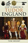 How to Survive in Tudor England - Toni Mount - 9781399023283