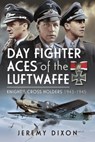 Day Fighter Aces of the Luftwaffe - Jeremy Dixon - 9781399030731