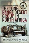 The Long Range Desert Group in North Africa - Brendan O'Carroll - 9781399030922