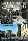 Battles for the Channel Ports - Daniel Taylor - 9781399031110