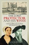 The Lord Protector and His Wives - Rebecca Batley - 9781399032742