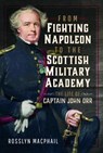 From Fighting Napoleon to the Scottish Military Academy - Rosslyn Macphail - 9781399034456
