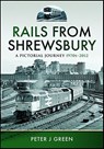 Rails From Shrewsbury - Peter J. Green - 9781399042703