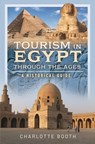 Tourism in Egypt Through the Ages - Charlotte Booth - 9781399043564