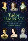 Tudor Feminists - Rebecca Wilson - 9781399043618