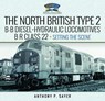 North British Type 2 B-B Diesel-Hydraulic Locomotives, BR Class 22 - Volume 1 - Setting the Scene - Anthony P Sayer - 9781399045032
