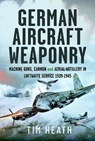 German Aircraft Weaponry - Tim Heath - 9781399045728