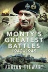 Monty's Greatest Battles 1942–1945 - Adrian Stewart - 9781399046015