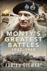Monty's Greatest Battles 1942–1945 - Adrian Stewart - 9781399046039