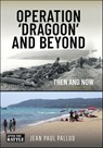 Operation 'Dragoon' and Beyond - Jean Paul Pallud - 9781399046138
