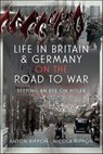 Life in Britain & Germany on the Road to War - Anton Rippon ; Nicola Rippon - 9781399047180