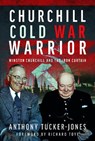 Churchill Cold War Warrior - Anthony Tucker-Jones - 9781399047456
