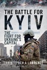 The Battle for Kyiv - Christopher A Lawrence - 9781399048484