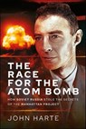 The Race for the Atom Bomb - John Harte - 9781399049122